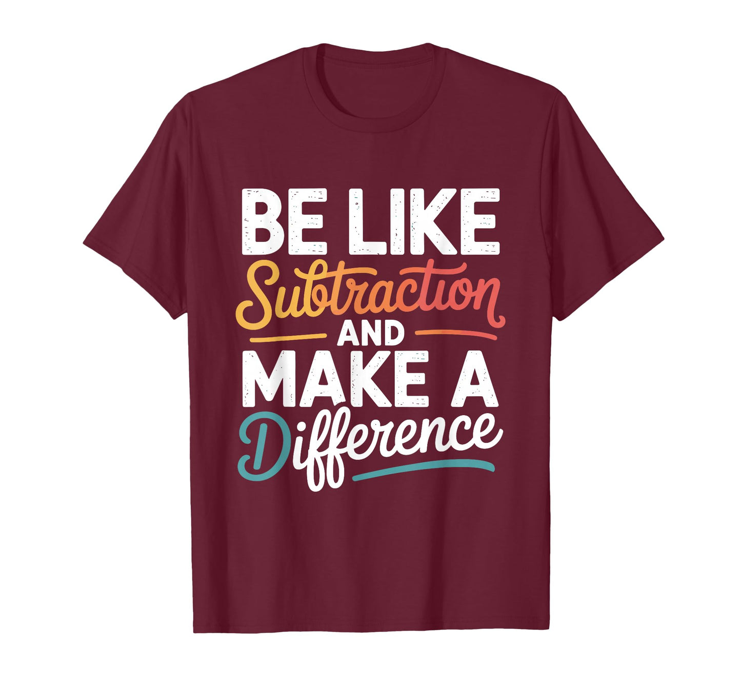 Be Like Subtraction and Make A Difference Shirt Women Men T-Shirt