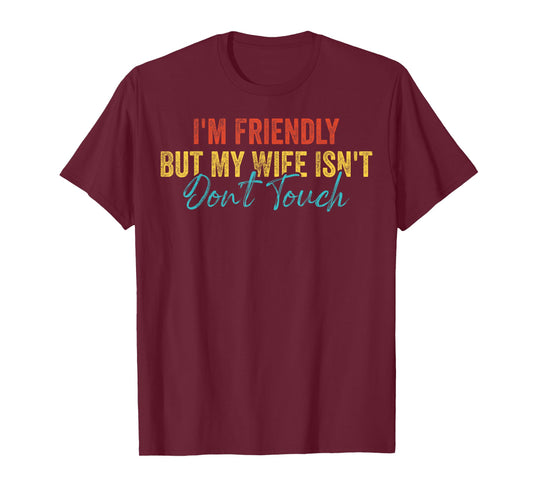 Retro I’m Friendly But My Wife Isn’t Don’t Touch Funny T-Shirt