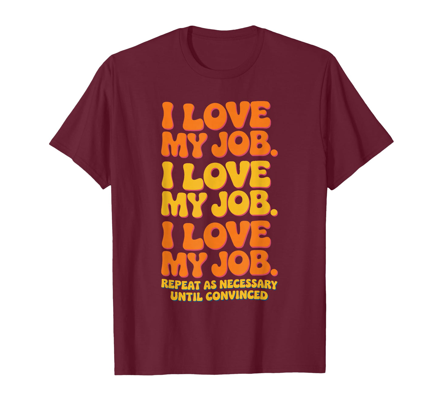 I Love My Job Sarcastic Workplace Humorous Office Work T-Shirt