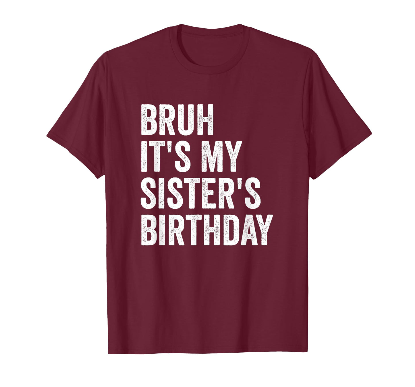 Bruh It's My Sister's Birthday T-Shirt