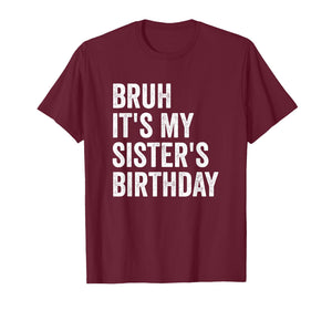 Bruh It's My Sister's Birthday T-Shirt