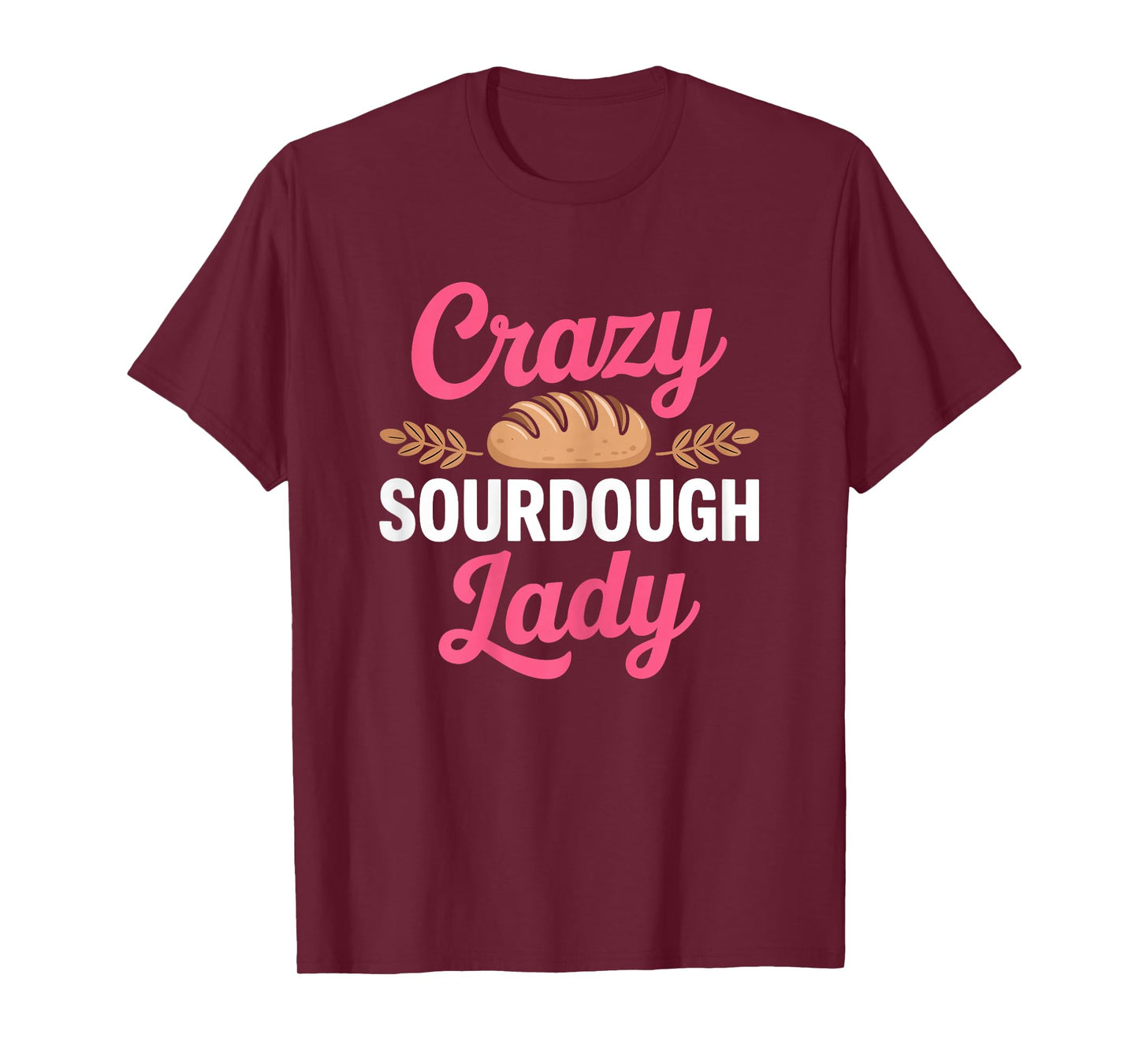 Crazy Sourdough Lady - Sourdough Baker Women T-Shirt