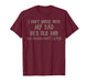 I Can Argue with My Dad He's Old and Old People Don't Listen T-Shirt