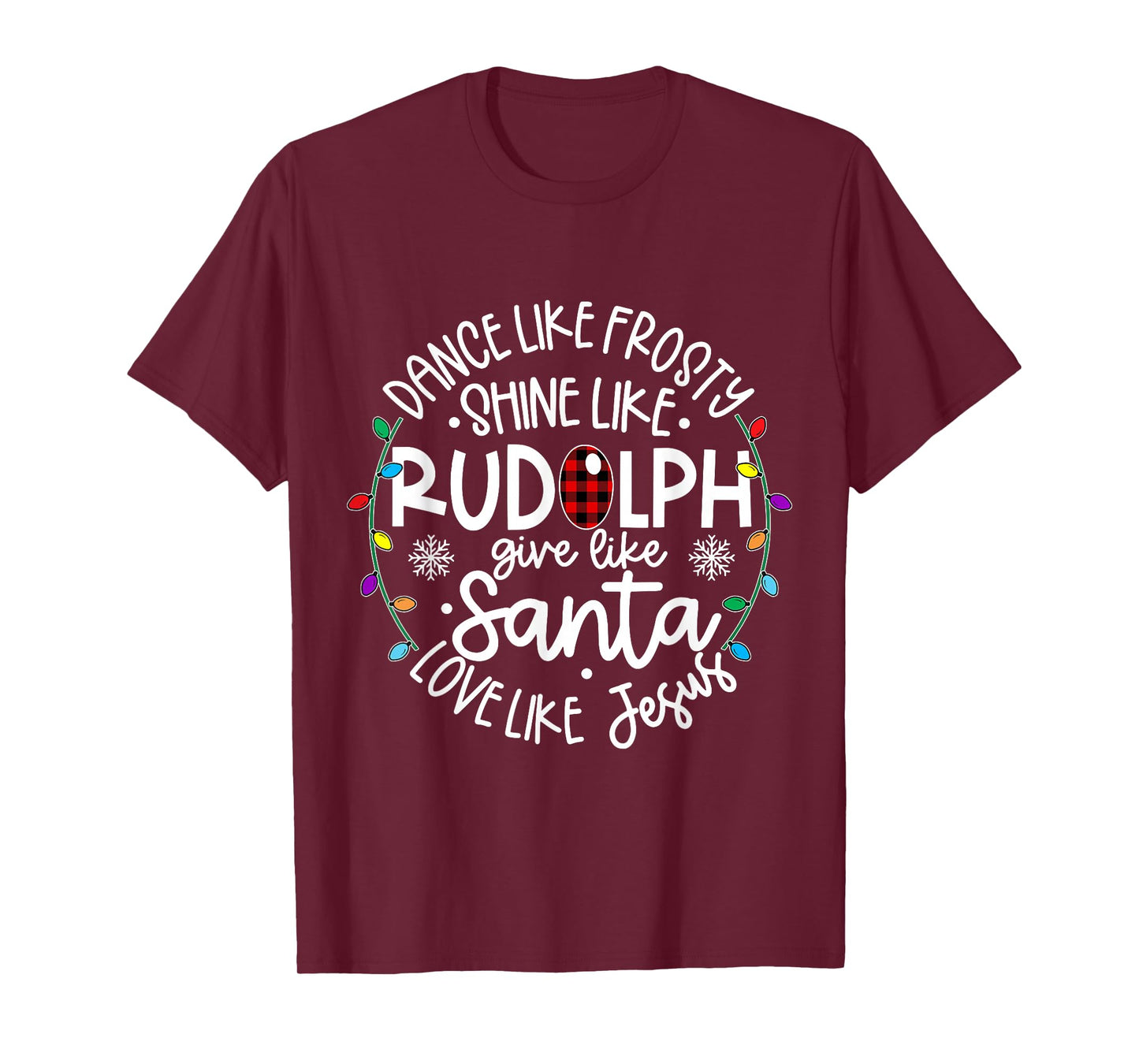 Dance Like Frosty Shine Like Rudolph Give Like Santa T-Shirt