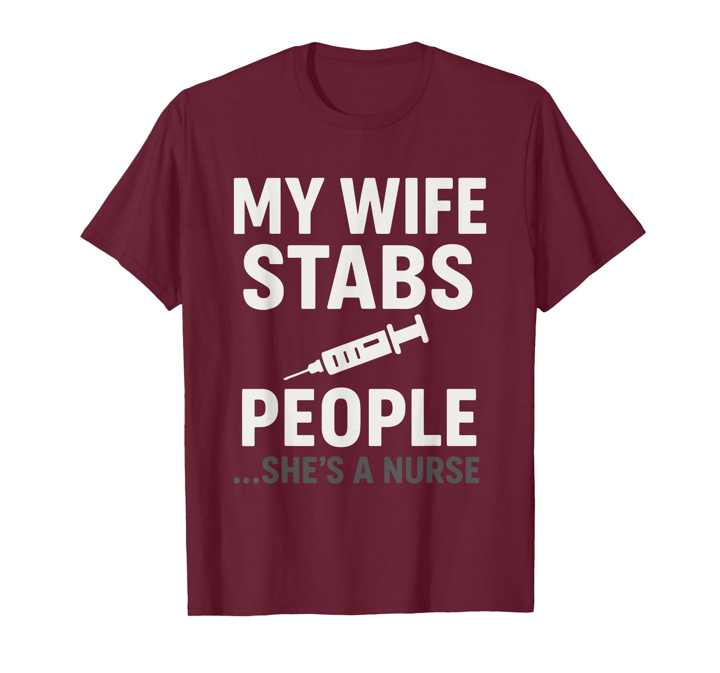 My Wife Stabs People Funny Nurse T-Shirt
