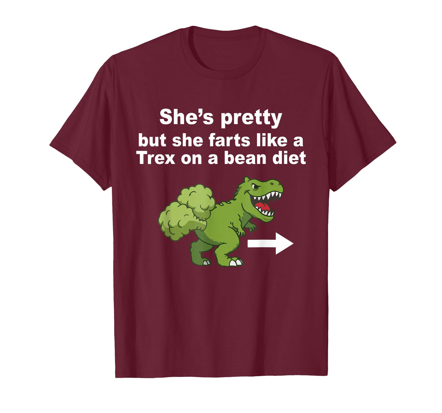 She’s Pretty But She Farts Like A T Rex On A Bean Diet T-Shirt