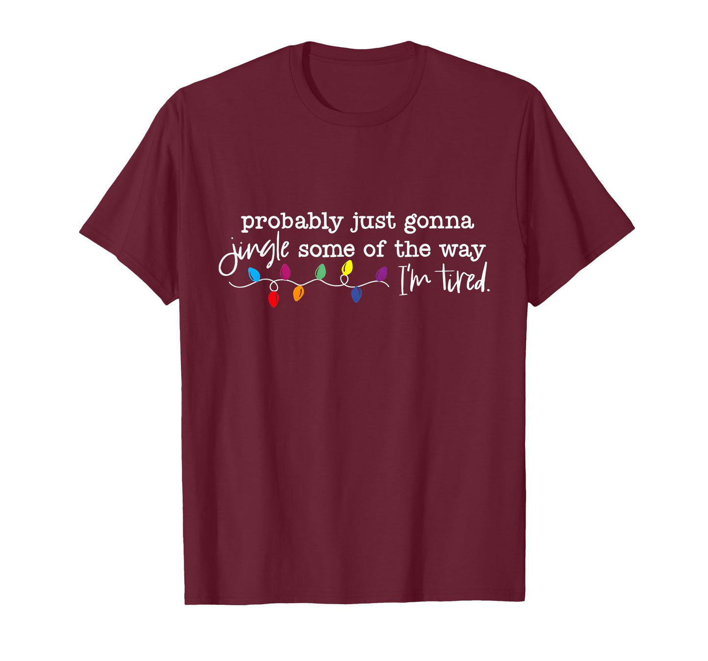 Probably Just Gonna Jingle Some of The Way I'm Tired Xmas T-Shirt