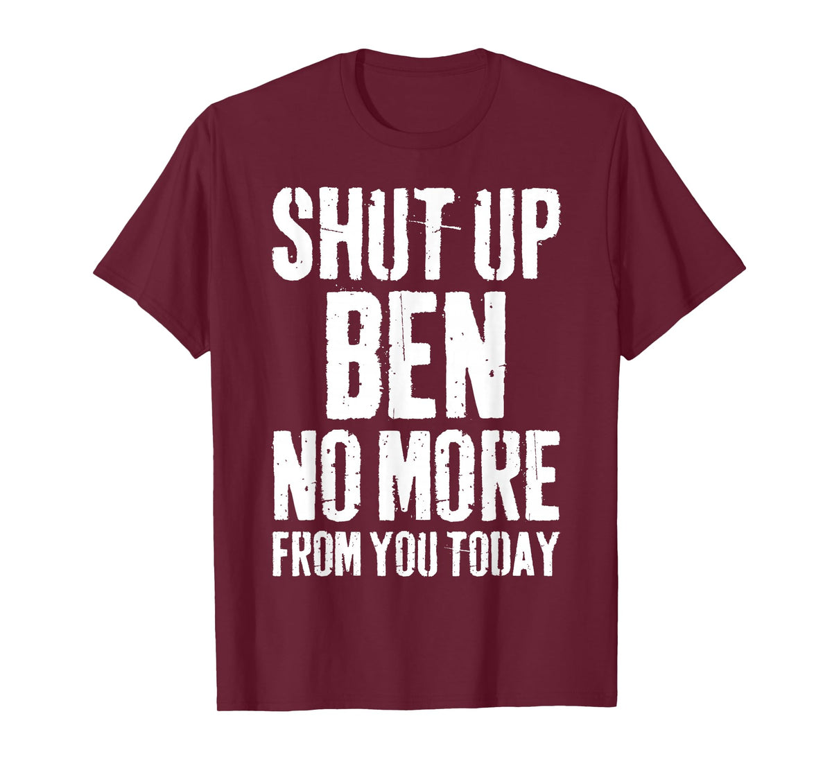 Funny Ben Name Shut Up Ben No More from You Today T-Shirt