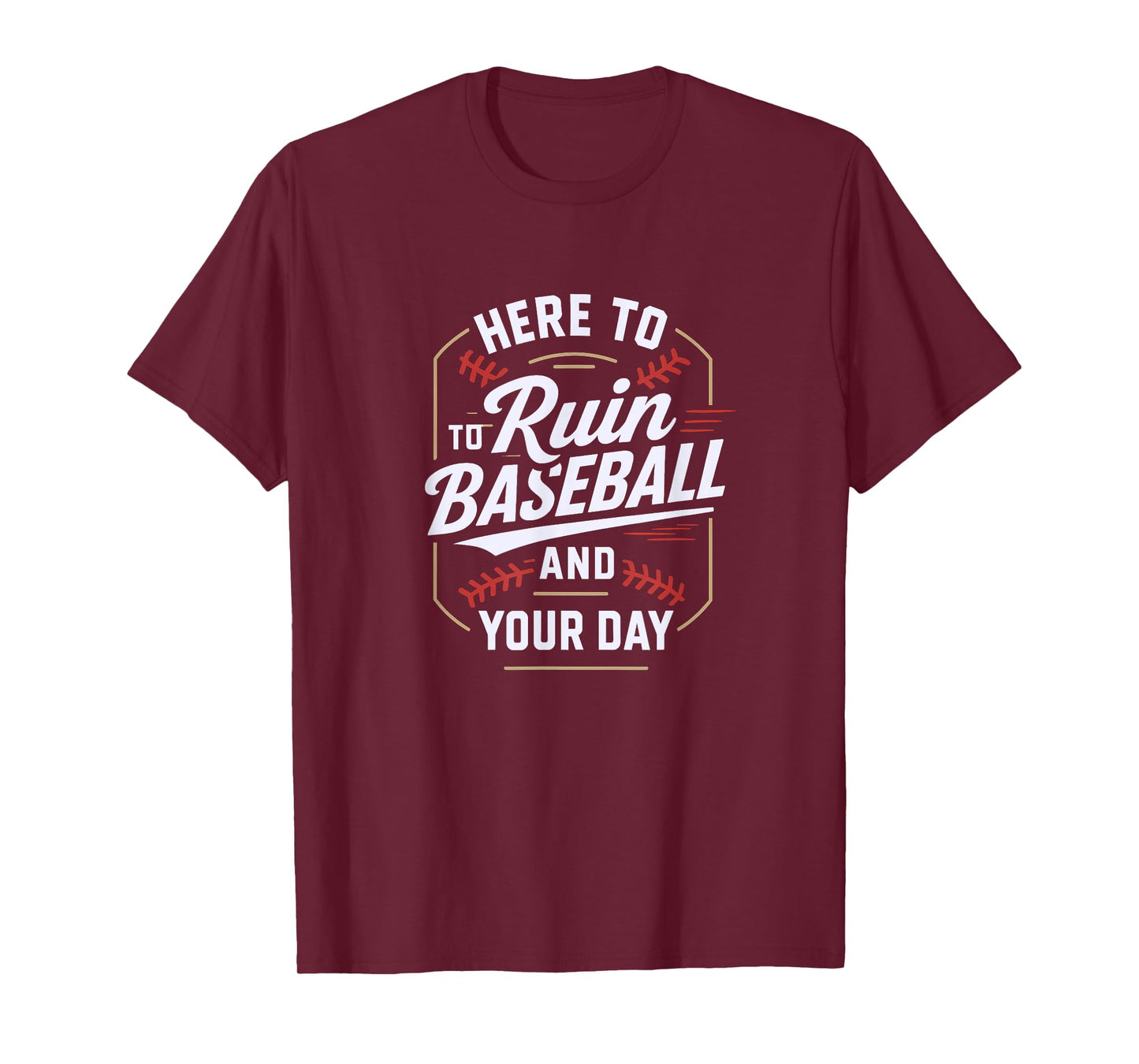 Here to Ruin Baseball and Your Day T-Shirt