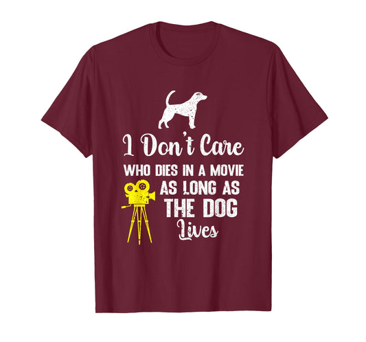 I Don't Care Who Dies in A Movie As Long As The Dog Lives T-Shirt