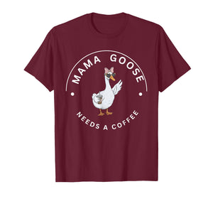 Mama Goose Needs A Coffee Funny Mom Life Quote T-Shirt