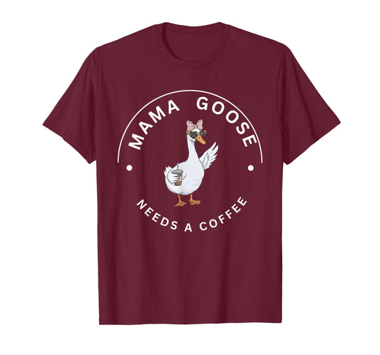 Mama Goose Needs A Coffee Funny Mom Life Quote T-Shirt