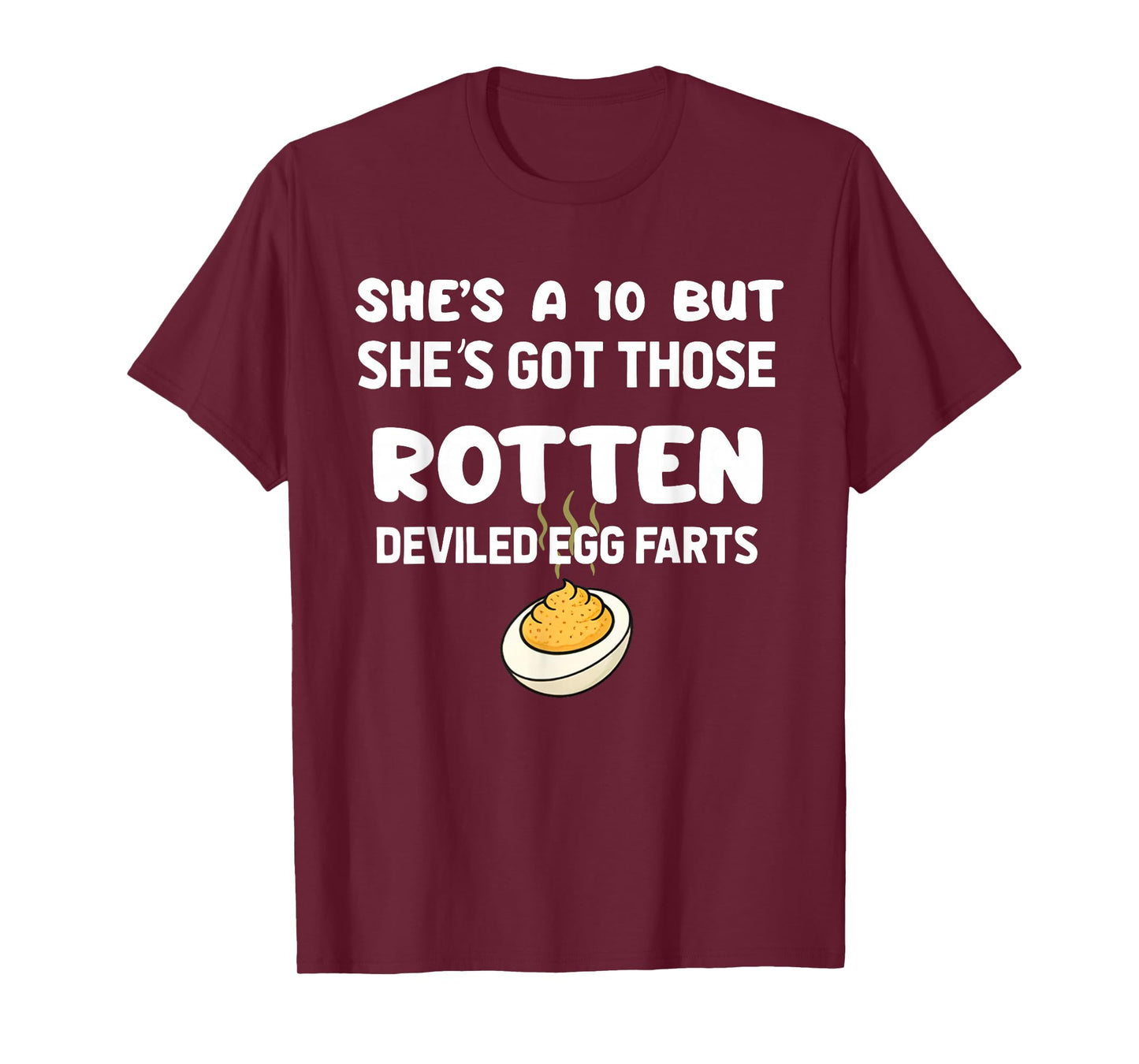 She's A 10 But She's Got Those Rotten Deviled Egg Farts T-Shirt