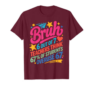 6 Out of 7 Teachers Think 67% of Students Overuse 67 Teacher T-Shirt
