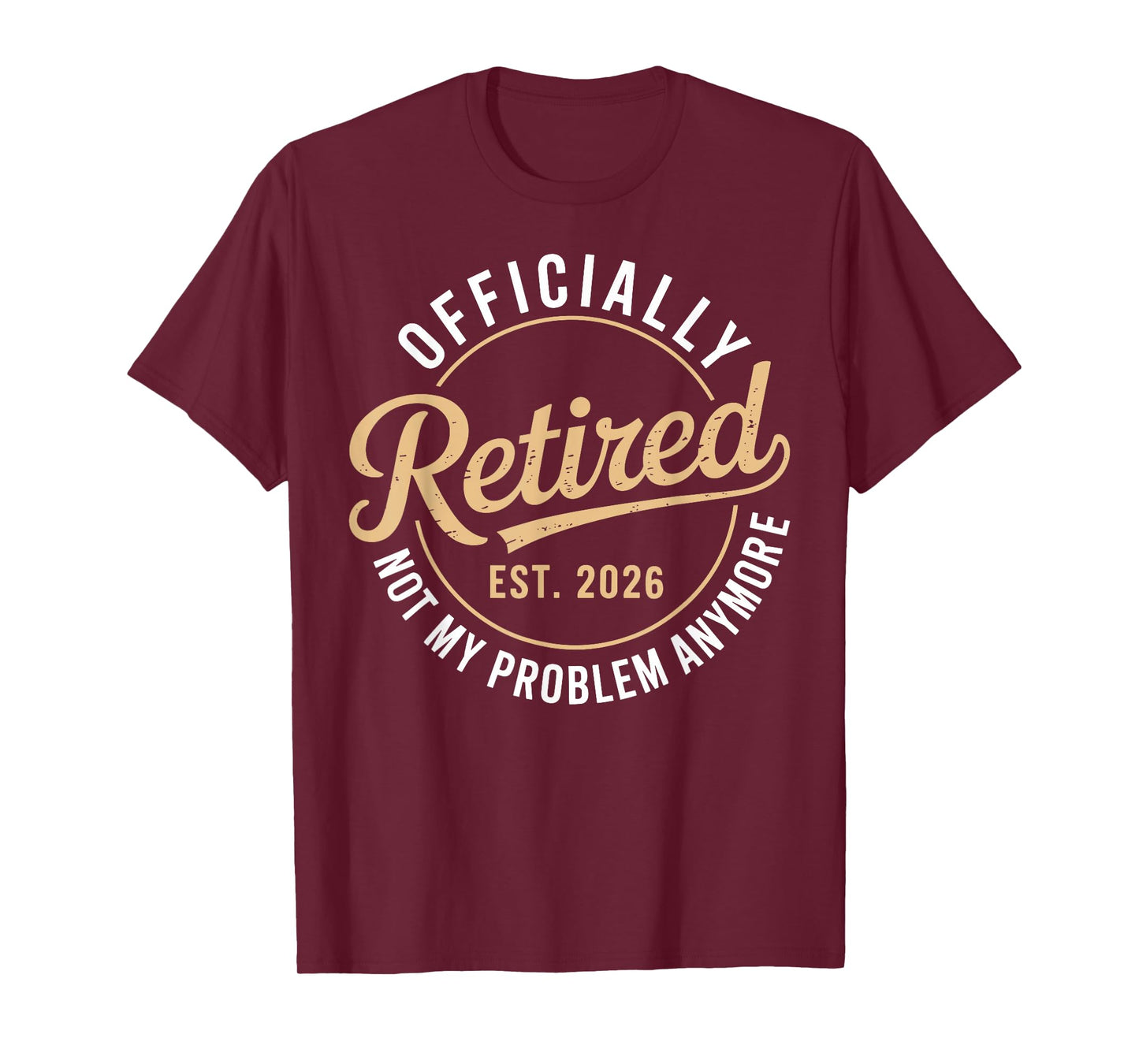 Officially Retired 2026 not My Problem Anymore T-Shirt
