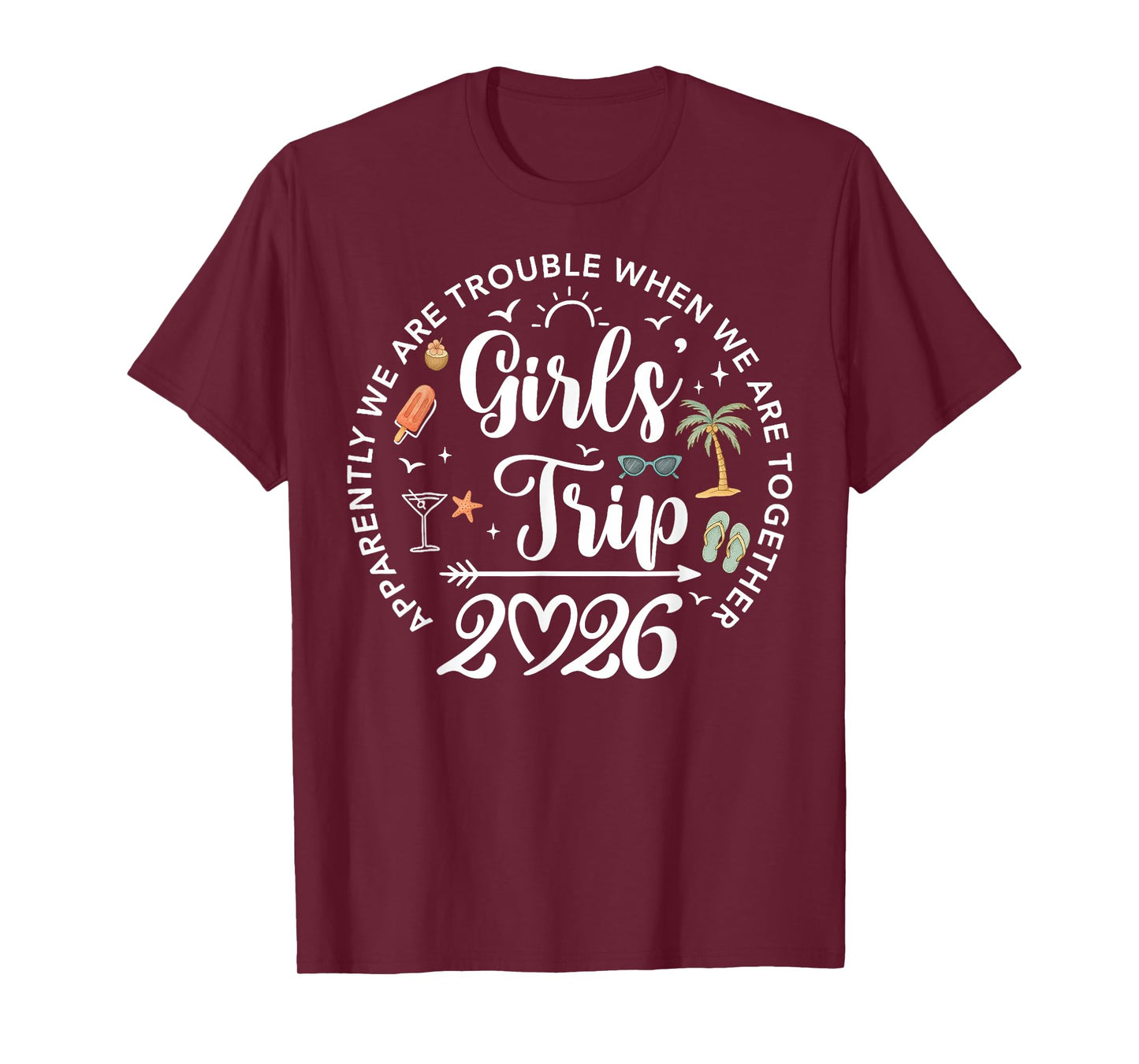 Girls Trip 2026 Apparently are Trouble When We are Together T-Shirt
