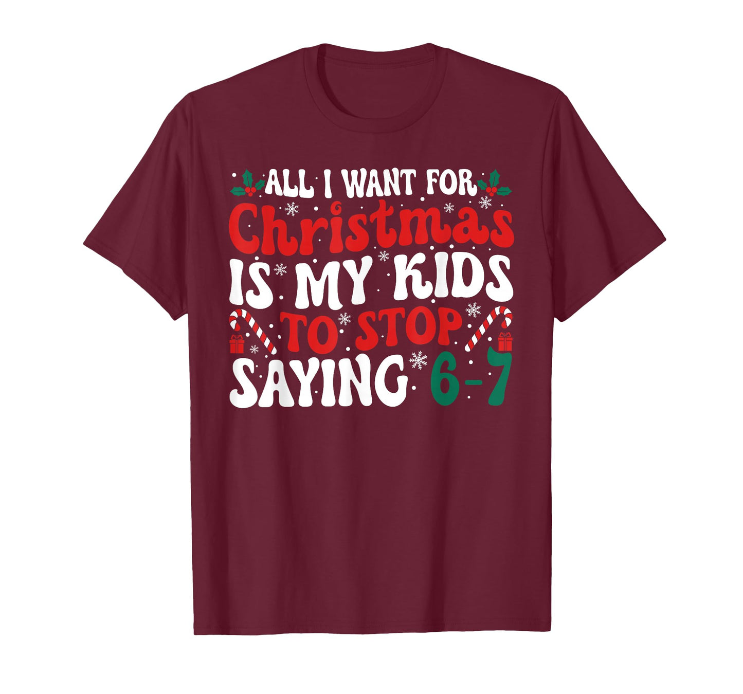 Funny All I Want for Christmas is My Kids to Stop Saying 6-7 T-Shirt