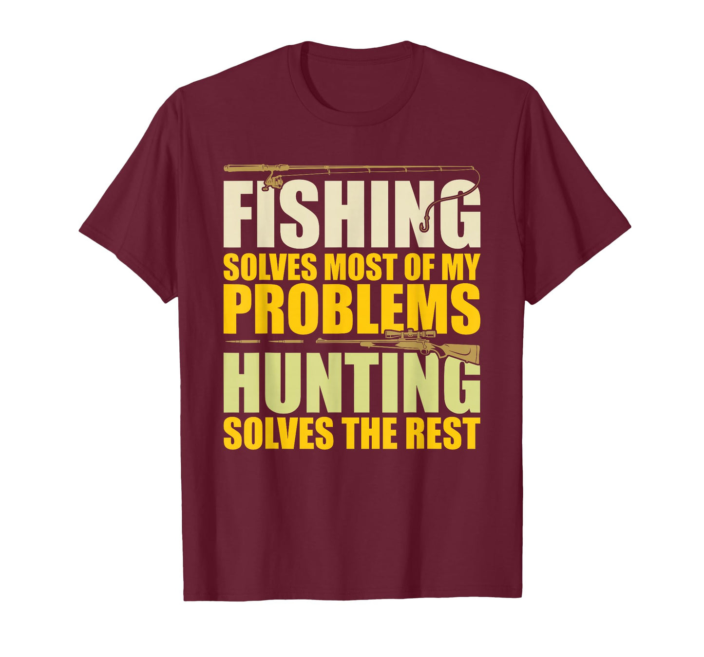 Fishing Solves Most of My Problems Hunting Solves The Rest T-Shirt