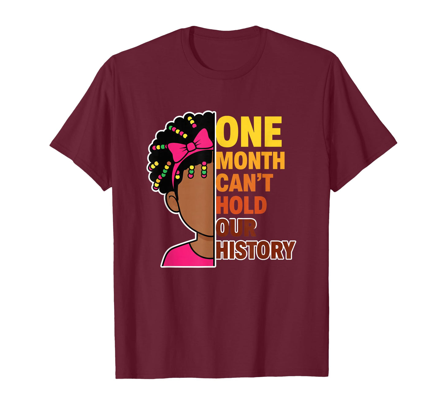 One Month Can't Hold Our History Black History Month Girl T-Shirt