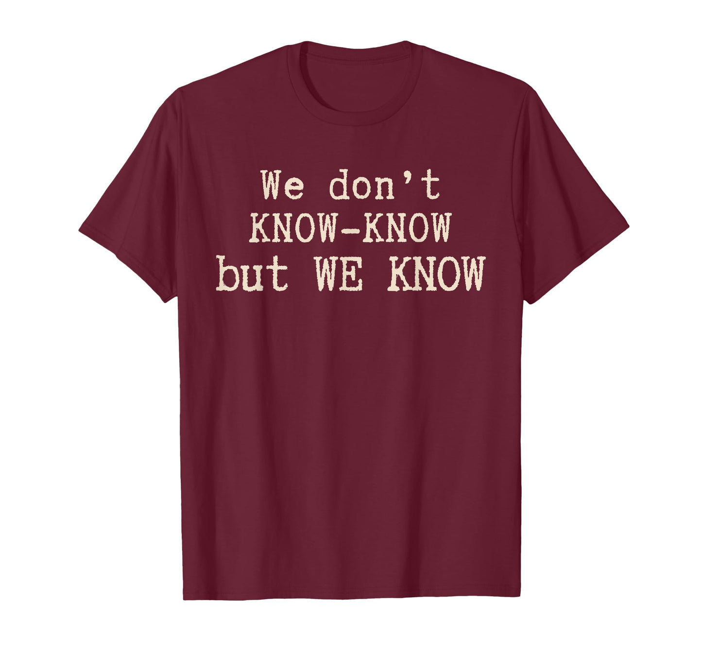 We Don’t Know Know But We Know Meme Humor Quote T-Shirt