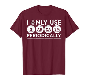 I Only Use Sarcasm Periodically Periodic Table Funny Science T-Shirt