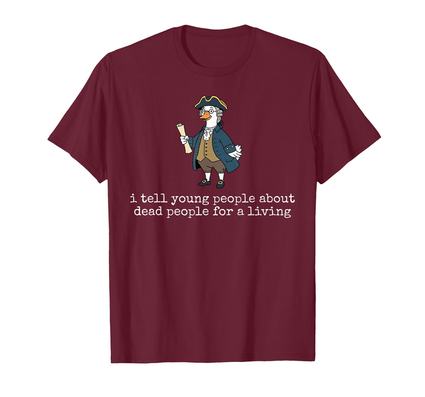 Goose History Teacher I Tell Young People About Dead People T-Shirt