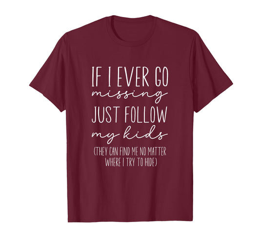 Funny Mom Quote, If I Ever Go Missing Just Follow My Kids T-Shirt