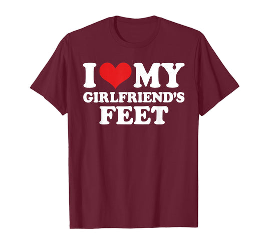 I Love My Girlfriends Feet Funny T-Shirt