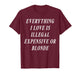 Everything I Love is Illegal Expensive Or Blonde (on Back) T-Shirt