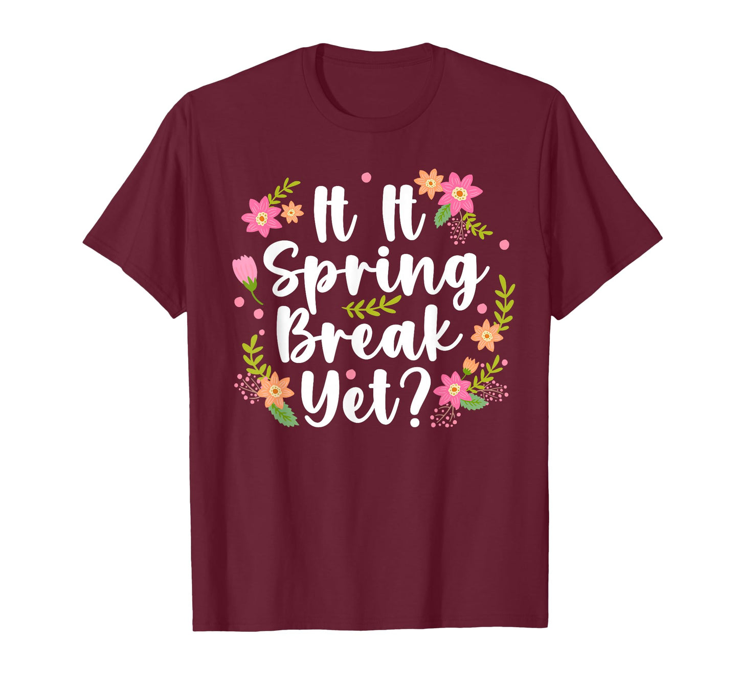 is It Spring Break Yet Floral Teacher Student Spring Vacay T-Shirt