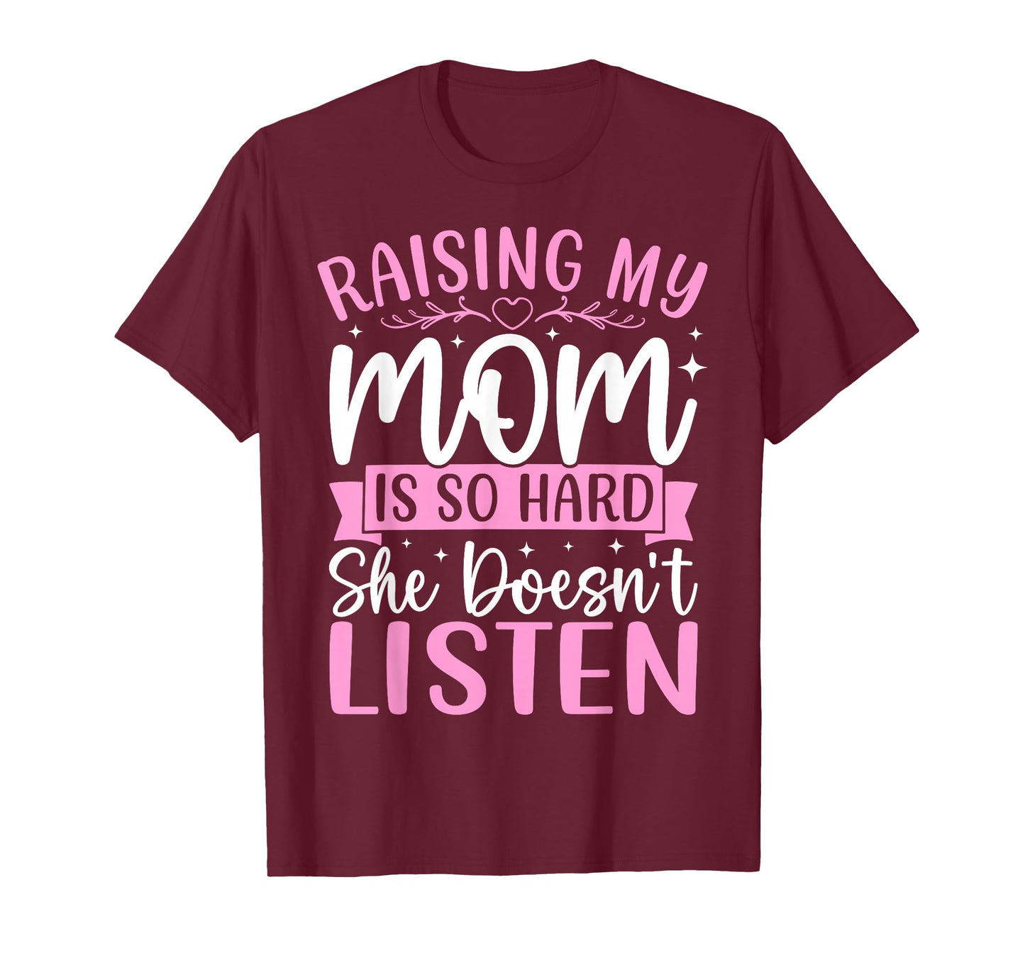 Raising My Mom is So Hard She Doesn't Listen Son Daughter T-Shirt