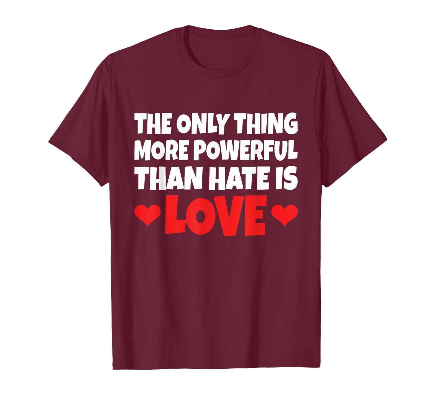 The Only Thing More Powerful Than Hate is Love T-Shirt