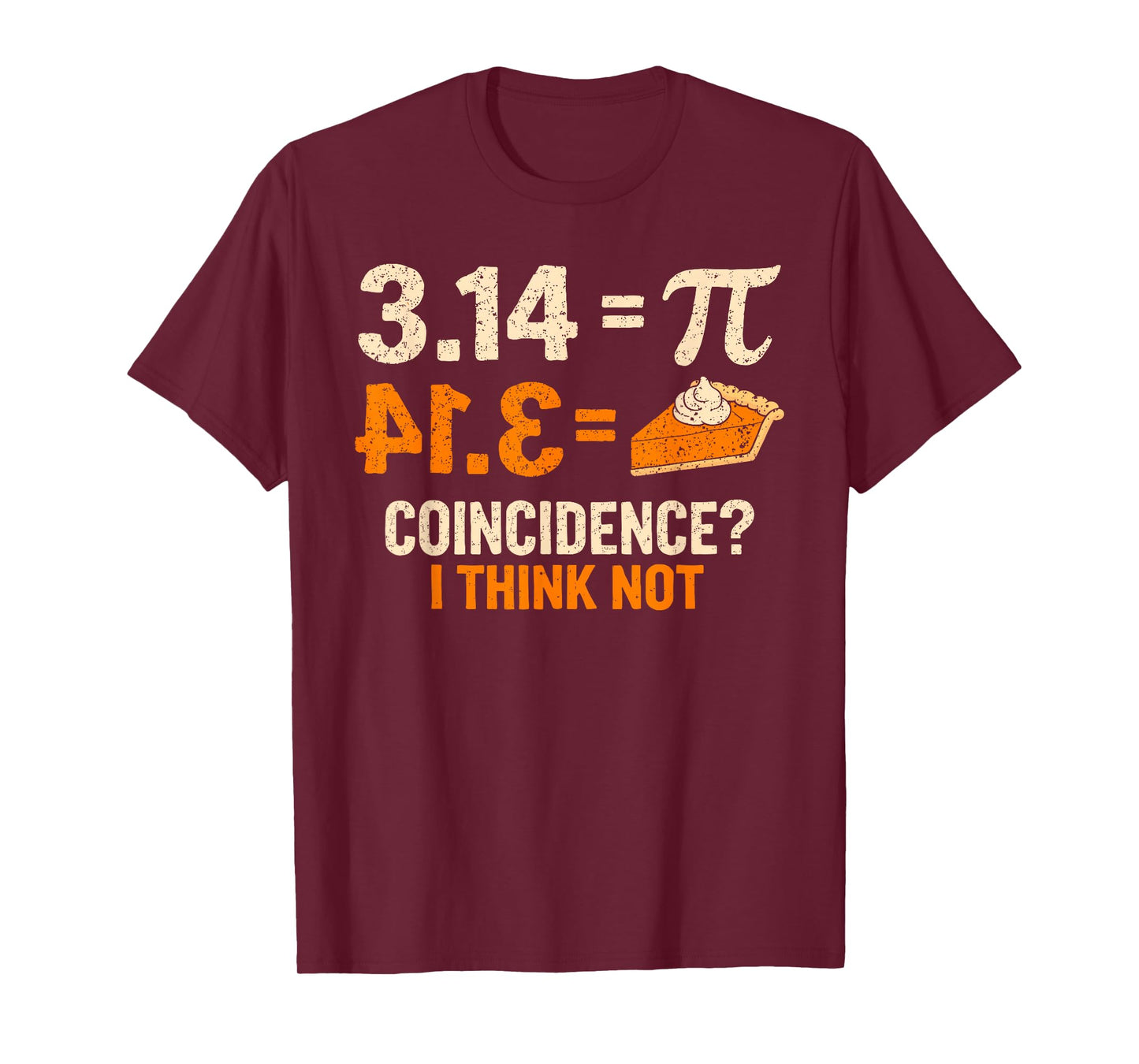 Pi 3 14 = Pie Coincidence I Think Not Math Pun Funny Pi Day T-Shirt
