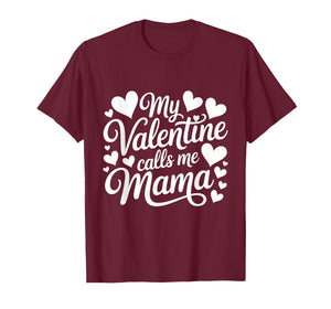 My Valentine Calls Me Mama Valentines Day Mommy Mom T-Shirt