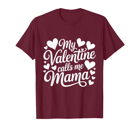 My Valentine Calls Me Mama Valentines Day Mommy Mom T-Shirt