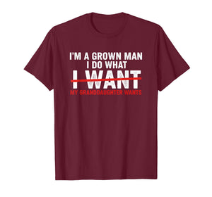 Funny I'm A Grown Man I Do What My Granddaughter Wants T-Shirt
