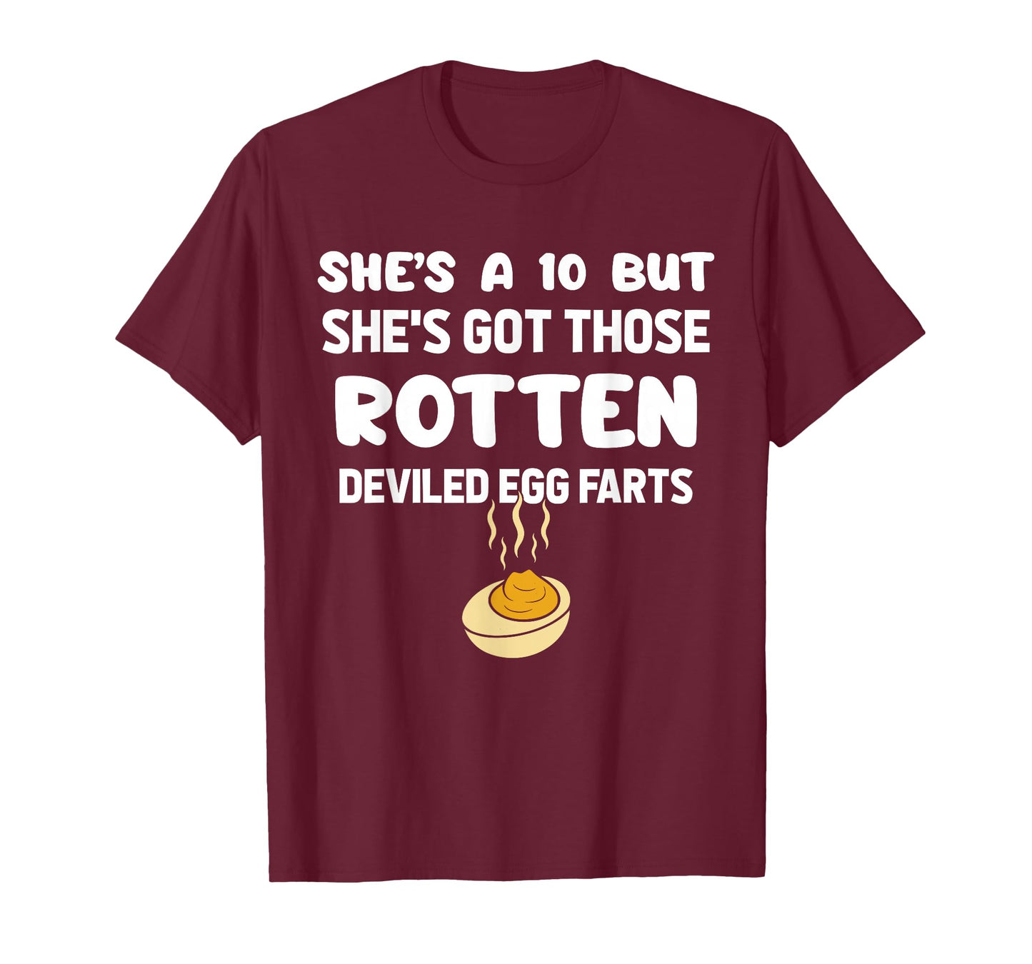 She's A 10 But She's Got Those Rotten Deviled Egg Farts T-Shirt