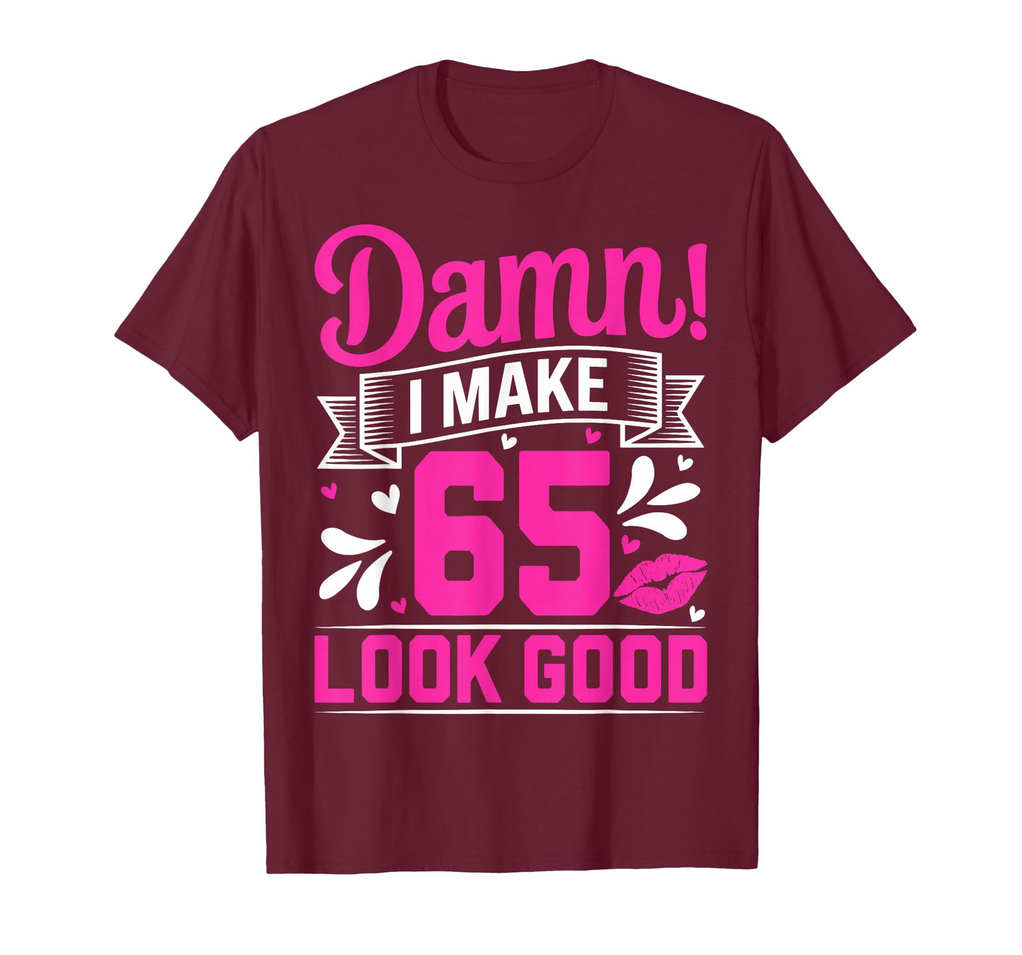 Damn I Make 65 Look Good Sixty Five Years Old 65th Birthday T-Shirt
