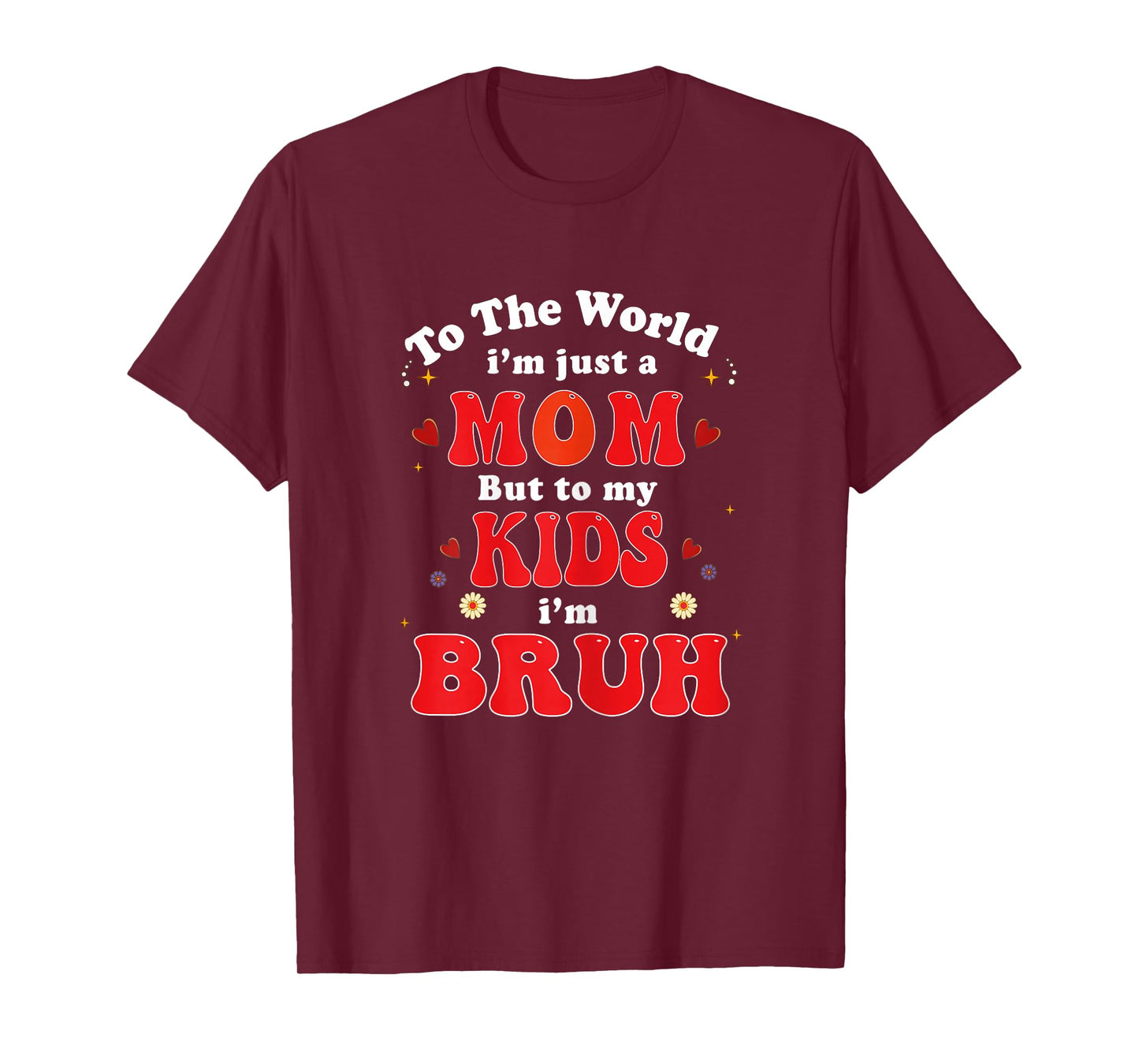 to The World I'm mom to My Kids I'm Bruh mom Valentines Day T-Shirt