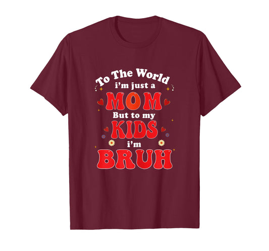 to The World I'm mom to My Kids I'm Bruh mom Valentines Day T-Shirt