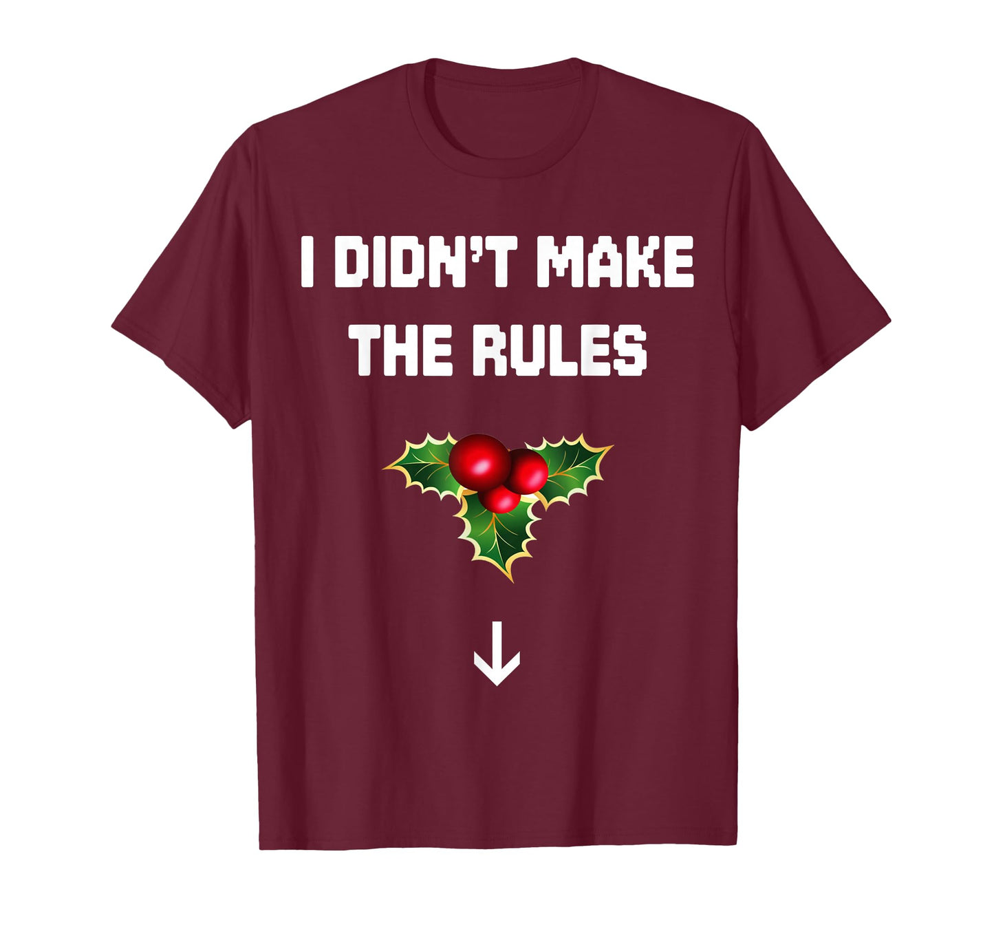 I Didn't Make The Rules Funny Christmas Mistletoe Men Women T-Shirt