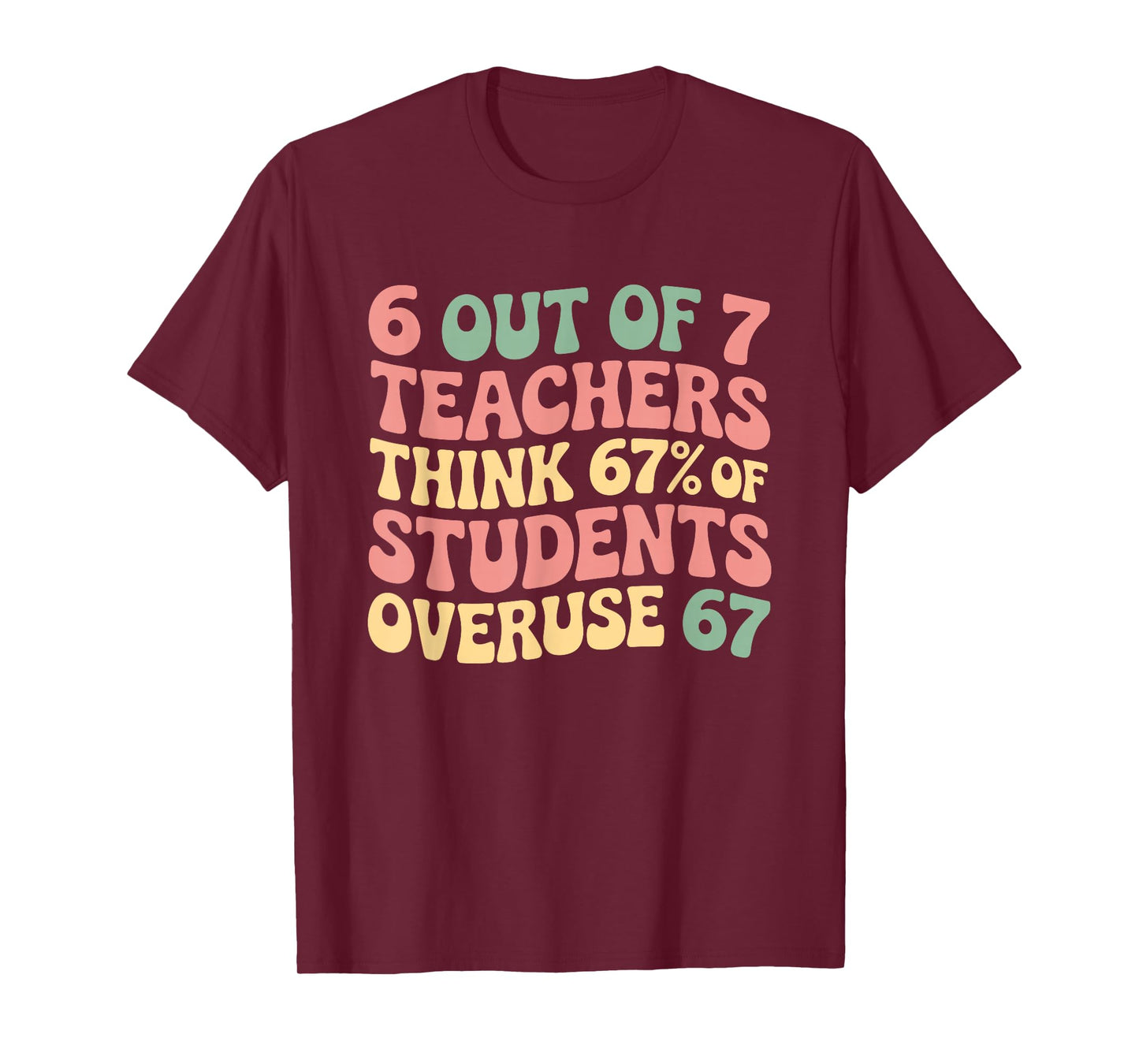 67 Teacher 6 7 Overuse Six Seven Meme Funny T-Shirt