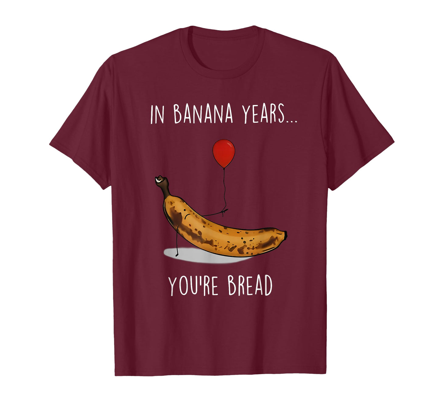 in Banana Years You're Bread Funny Banana Lover Saying Quote T-Shirt