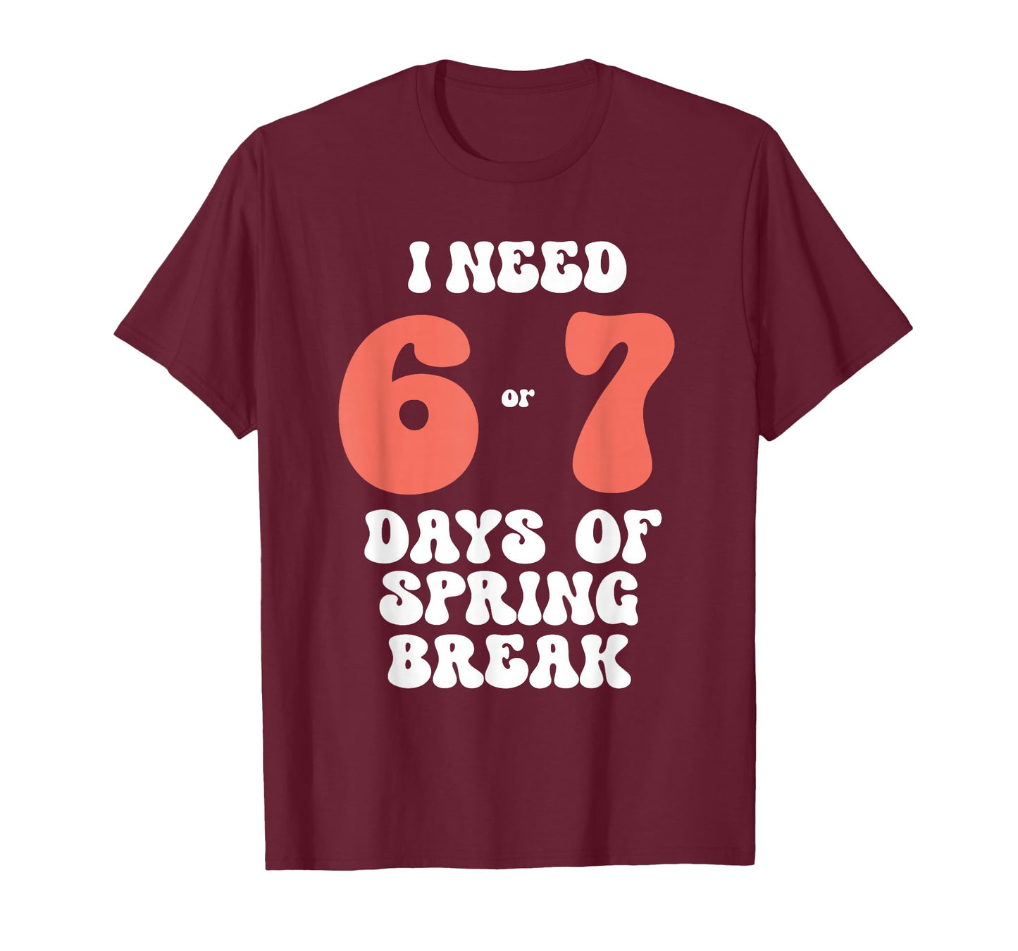 I Need 6 7 Days of Spring Break 2026 Teacher and Student T-Shirt