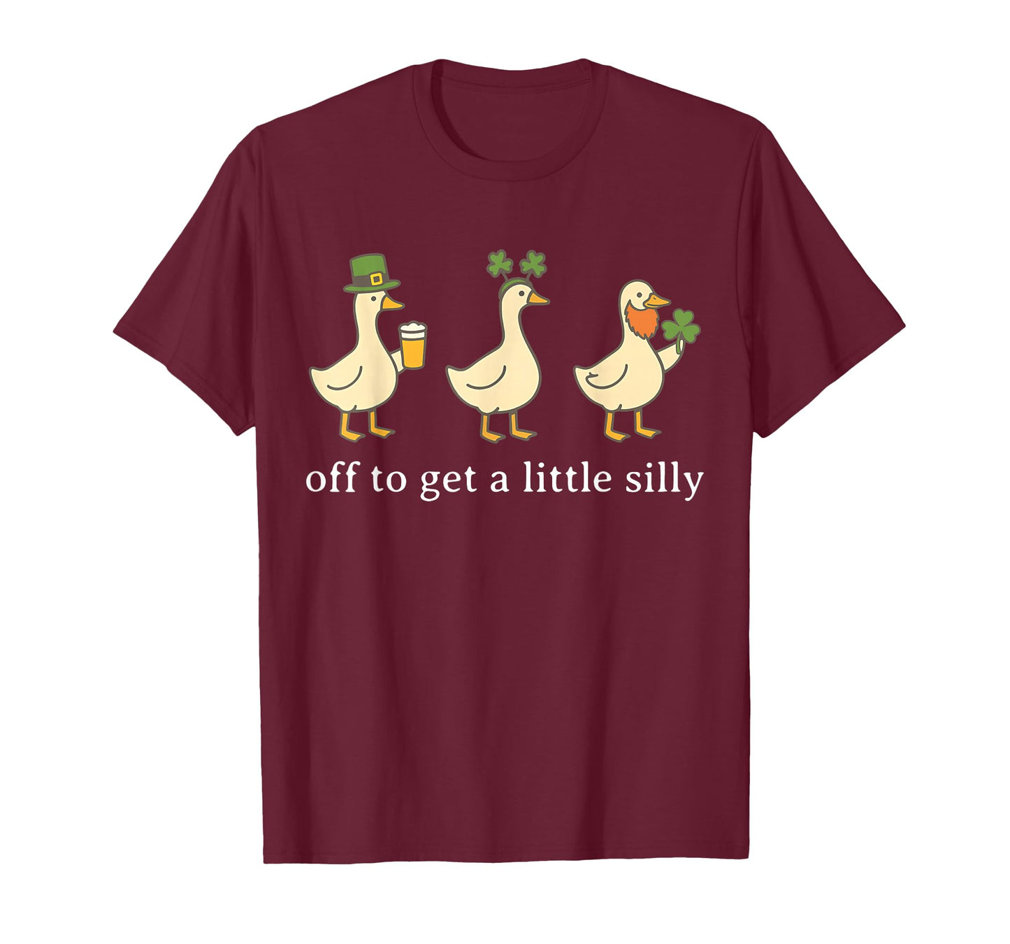 Off to Get A Little Silly Funny Goose Irish St Pattys Day T-Shirt