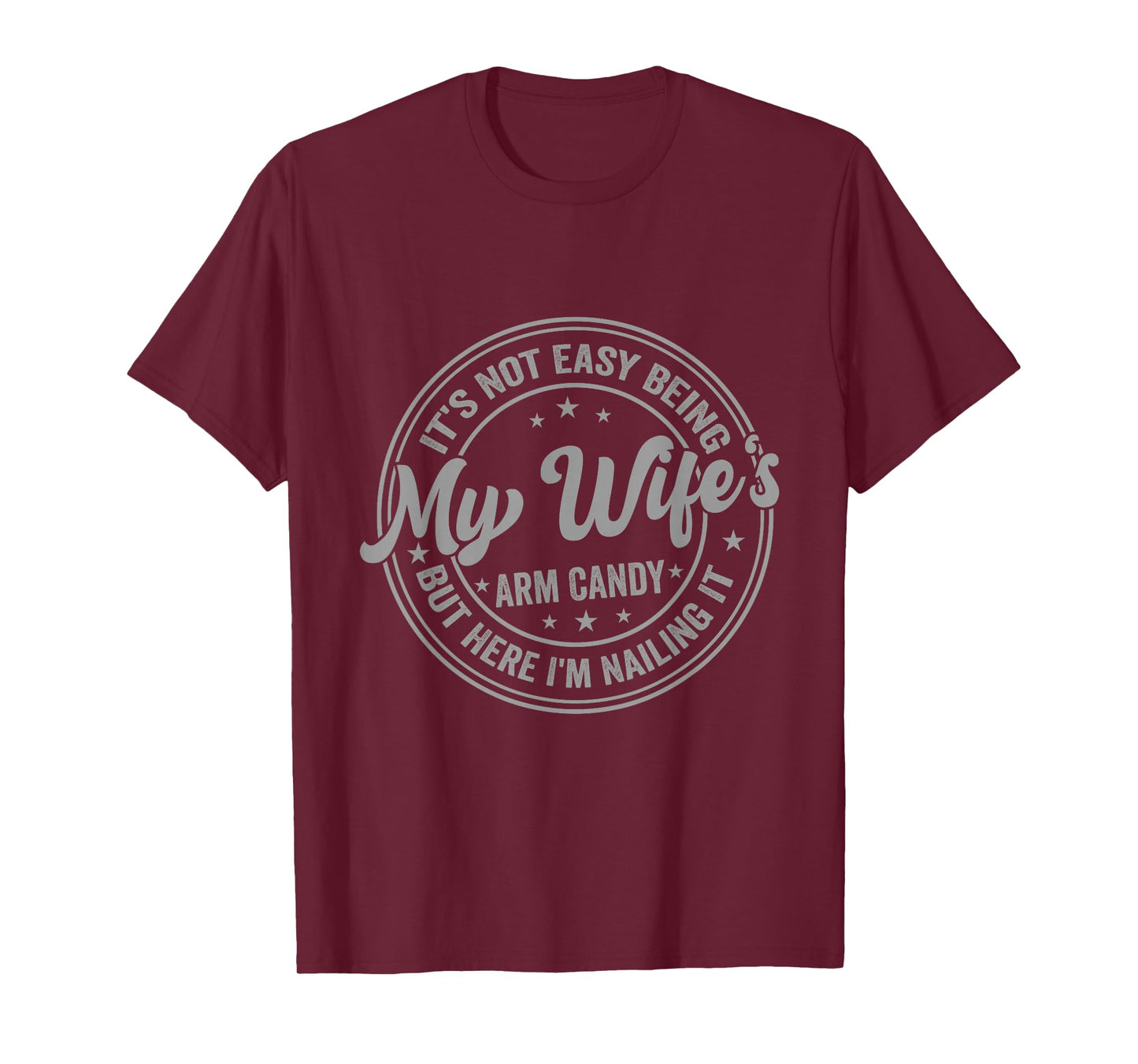 Funny Husband It's Not Easy Being My Wife's Arm Candy Men T-Shirt