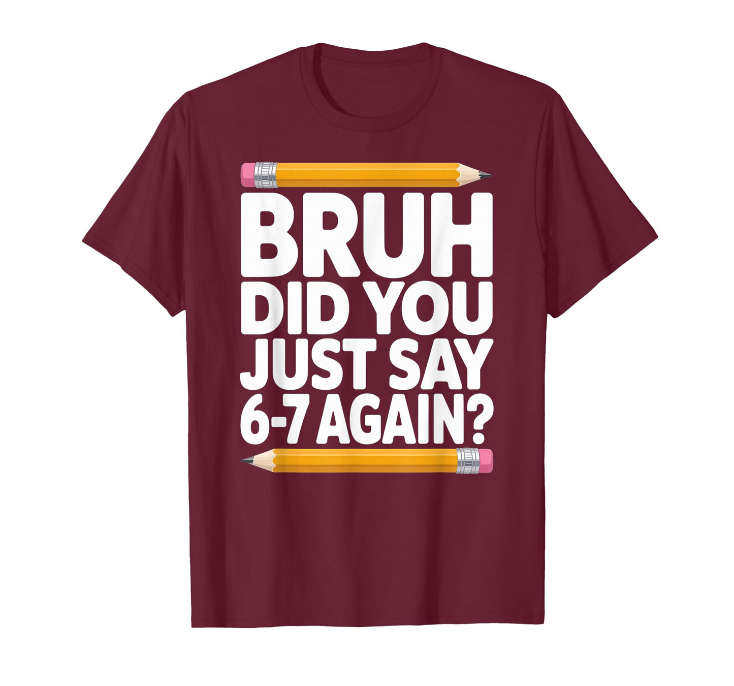 Bruh Did You Just Say 6-7 Again 67 Bruh Six Seven T-Shirt