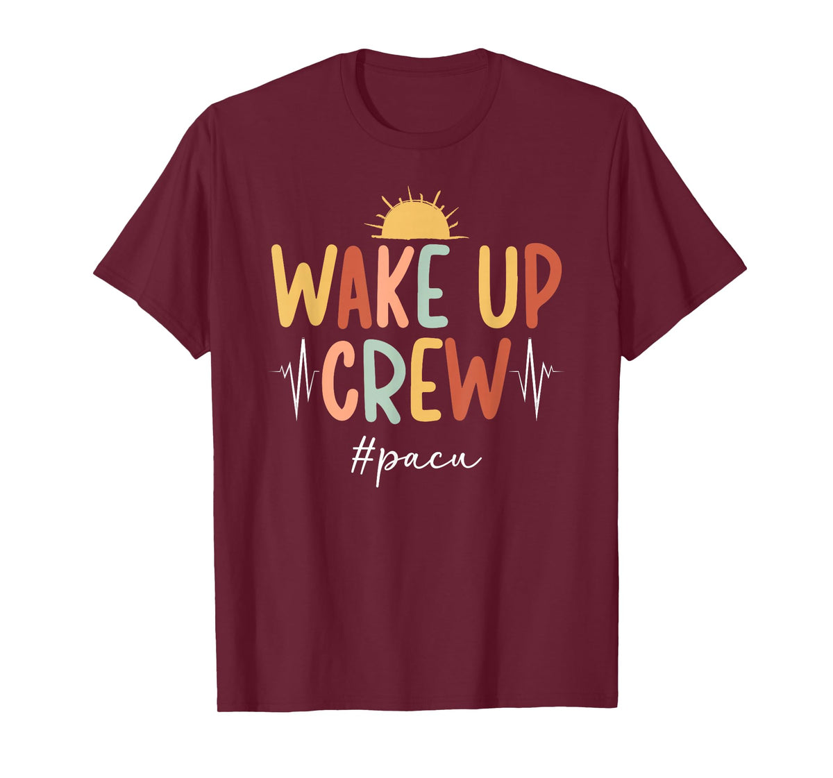 Wake Up Crew Pacu Nurse Squad Post Anesthesia Care Unit T-Shirt