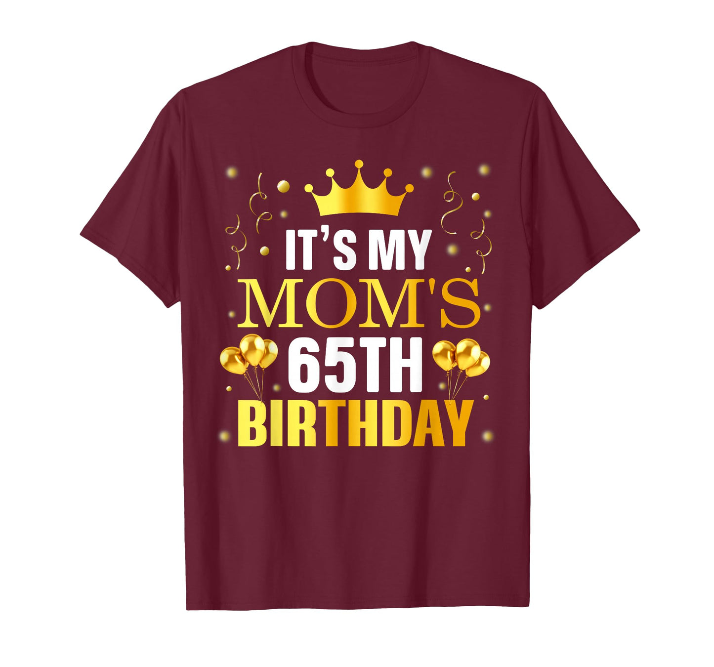 It's My Mom's 65th Birthday Happy Birthday 65 Years Old T-Shirt
