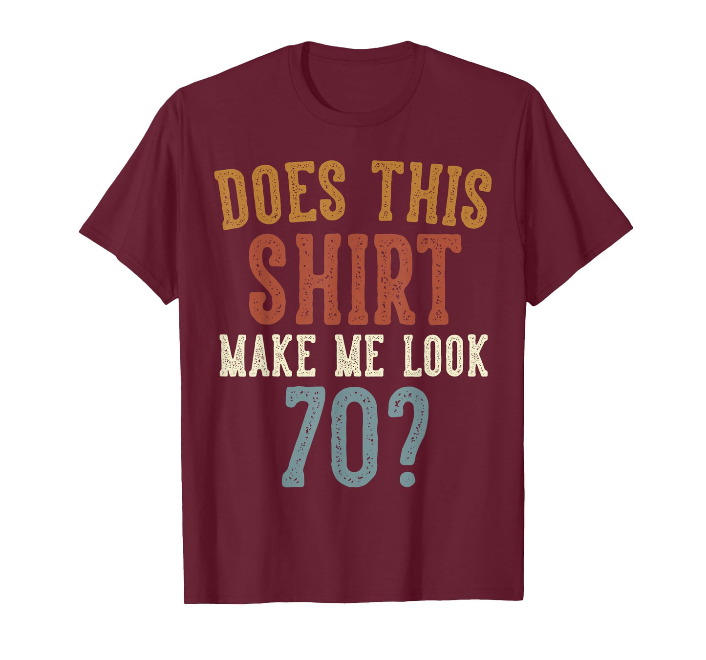 Does This Shirt Make Me Look 70 Funny 70-Year-Old Birthday T-Shirt
